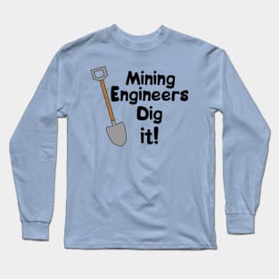 Mining Engineers Dig It Long Sleeve T-Shirt